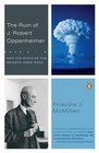The Ruin of J Robert Oppenheimer  And the Birth of the Modern Arms Race