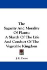 The Sagacity And Morality Of Plants A Sketch Of The Life And Conduct Of The Vegetable Kingdom