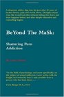 BeYond The MaSk Shattering Porn Addiction