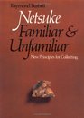 Netsuke, Familiar and Unfamiliar: New Principles for Collecting