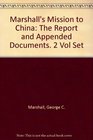 Marshall's Mission to China The Report and Appended Documents 2 Vol Set