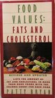 Food Values Fats and Cholesterol  Lists the Amount of Cholesterol and Fat in More Than 8000 Foods With Calorie Count for Each Food