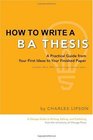 How to Write a BA Thesis A Practical Guide from Your First Ideas to Your Finished Paper