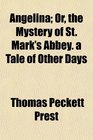 Angelina Or the Mystery of St Mark's Abbey a Tale of Other Days