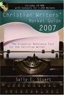 Christian Writers' Market Guide 2007 The Essential Reference Tool for the Christian Writer
