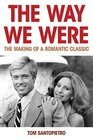 The Way We Were The Making of a Romantic Classic
