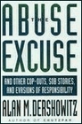 The Abuse Excuse And Other CopOuts Sob Stories and Evasions of Responsibility
