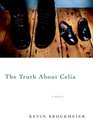 The Truth About Celia  A novel