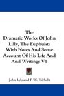 The Dramatic Works Of John Lilly The Euphuist With Notes And Some Account Of His Life And And Writings V1