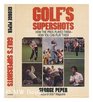 Golf's supershots How the pros played themhow you can play them