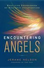 Encountering Angels RealLife Experiences of Heavenly Intervention