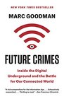 Future Crimes Inside the Digital Underground and the Battle for Our Connected World