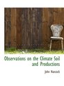 Observations on the Climate Soil and Productions