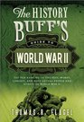 The History Buff's Guide to World War II: Top Ten Rankings of the Best, Worst, Largest, and Most Lethal People and Events of World War II (History Buff's Guides)