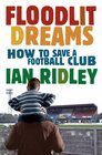 Floodlit Dreams How to Save a Football Club