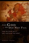 The God That Did Not Fail How Religion Built and Sustains the West