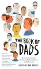 The Book of Dads Essays on the Joys Perils and Humiliations of Fatherhood