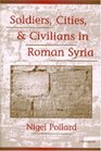 Soldiers Cities and Civilians in Roman Syria
