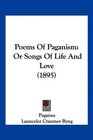 Poems Of Paganism Or Songs Of Life And Love