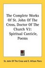 The Complete Works Of St John Of The Cross Doctor Of The Church V2 Spiritual Canticle Poems