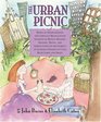 The Urban Picnic Being an Idiosyncratic and Lyrically Recollected Account of Menus Recipes History Trivia and Admonitions on the Subject of Alfresco Dining in Cities Both Large and Small