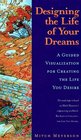 Designing the Life of Your Dreams A Guided Visualization for Creating the Life You Desire