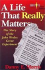 A Life That Really Matters The Story of the John Wesley Great Experiment