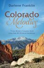 Colorado Melodies  Three Modern Couples Seek Love That Will Endure Hardships
