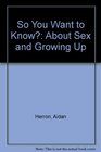 So You Want to Know About Sex and Growing Up