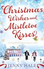 Christmas Wishes and Mistletoe Kisses A feel good Christmas romance novel