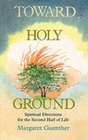 Toward Holy Ground Spiritual Directions for the Second Half of Life
