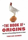 The Book of Origins The First of Everything  From Art to Zoos