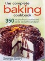 The Complete Baking Cookbook 350 Recipes from Cookies and Cakes to Muffins and Pies