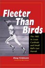 Fleeter Than Birds The 1985 St Louis Cardinals and Small Ball's Last Hurrah