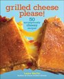 Grilled Cheese Please 50 Scrumptiously Cheesy Recipes