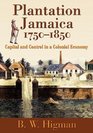 Plantation Jamaica 17501850 Capital And Control In A Colonial Economy