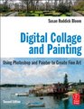 Digital Collage and Painting Second Edition Using Photoshop and Painter to Create Fine Art