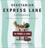 Vegetarian Express Lane Cookbook  HassleFree Vegatarian Meals for Really Busy Cooks