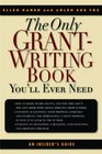 The Only Grant Writing Book You'll Ever Need Top Grant Writers and Grant Givers Share Their Secrets
