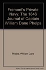 Fremont's Private Navy The 1846 Journal of Captain William Dane Phelps