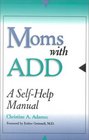 Moms with ADD A SelfHelp Manual
