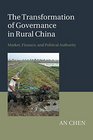 The Transformation of Governance in Rural China Market Finance and Political Authority