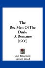 The Red Men Of The Dusk A Romance