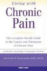 Living with Chronic Pain The Complete Health Guide to the Causes and Treatment of Chronic Pain