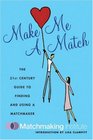 Make Me a Match: The 21st Century Guide to Finding and Using a Matchmaker (Matchmaking Institute)