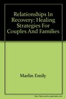 Relationships in Recovery Healing Strategies for Couples and Families