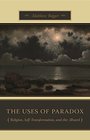 The Uses of Paradox Religion SelfTransformation and the Absurd