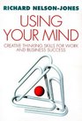 Using Your Mind Creative Thinking Skills for Work and Business Success