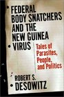 Federal Bodysnatchers and the New Guinea Virus Tales of People Parasites and Politics
