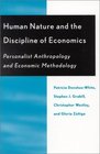 Human Nature and the Discipline of Economics Personalist Anthropology and Economic Methodology